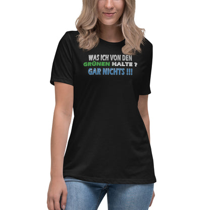 Was ich von den Grünen halte? Garnichts! - Damen-T-Shirt