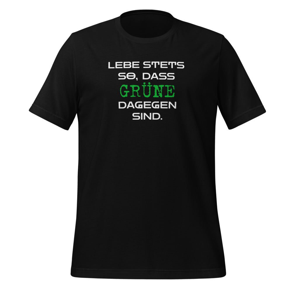 Lebe stets so, dass Grüne dagegen sind - T - Shirt - Trigárdon