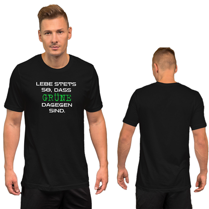 Lebe stets so, dass Grüne dagegen sind - T-Shirt