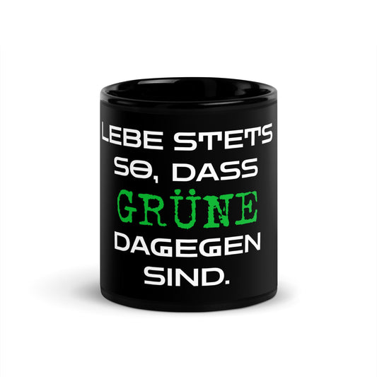 Tasse - Lebe Stets so, dass Grüne dagegen sind. - Trigárdon