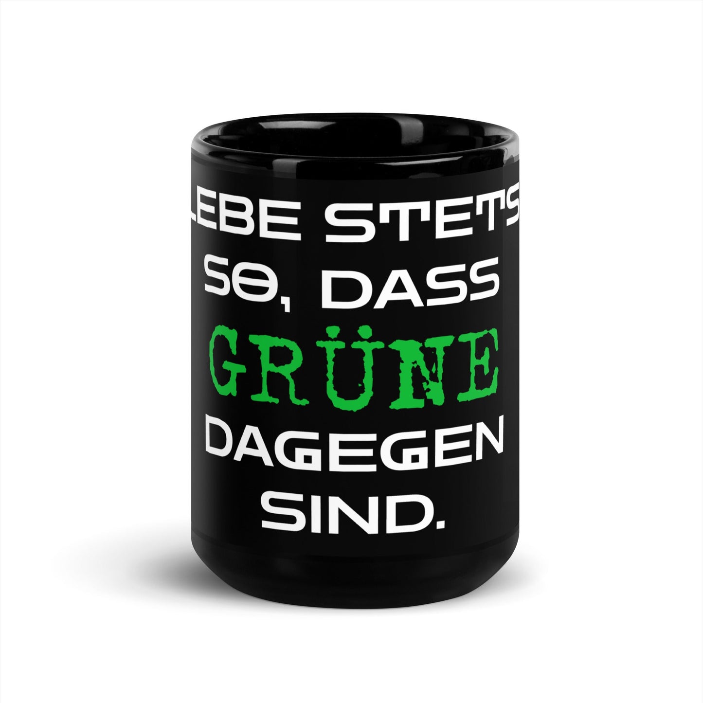 Tasse - Lebe Stets so, dass Grüne dagegen sind. - Trigárdon